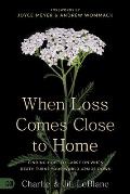 When Loss Comes Close to Home: Finding Hope to Carry On When Death Turns Your World Upside Down