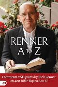 Renner A to Z: Quotes and Commentscomments and Quotes by Rick Renner on 400 Bible Topics A to Z! by Rick Renner on Bible Topics A to