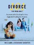 Divorce 101 for Men Only: Recommended Reading for Men, Suggested Reading for Women. Volume 3