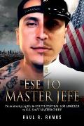 Ese to Master Jefe: From Street Gang Life in South Central Los Angeles to US Navy Master Chief