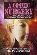 A Cosmic Surgery: A Story of Abuse, Trauma, and Finding Peace Through Psychedelic Medicine Volume 1