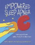 Empowered Sleep Apnea: A Handbook for Patients and the People Who Care about Them