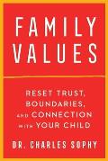 Family Values: Reset Trust, Boundaries, and Connection with Your Child