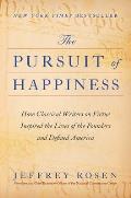 Pursuit of Happiness How Classical Writers on Virtue Inspired the Lives of the Founders & Defined America