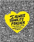I Always Think It's Forever: A Love Story Set in Paris as Told by an Unreliable But Earnest Narrator (a Memoir)