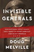 Invisible Generals Rediscovering Family Legacy & a Quest to Honor Americas First Black Generals