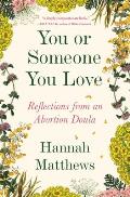 You or Someone You Love Reflections from an Abortion Doula