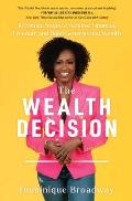 The Wealth Decision: 10 Simple Steps to Achieve Financial Freedom and Build Generational Wealth