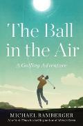 Ball in the Air A Golfing Adventure