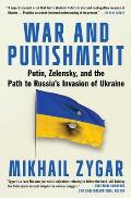 War & Punishment Putin Zelensky & the Path to Russias Invasion of Ukraine