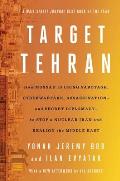 Target Tehran: How Mossad Is Using Sabotage, Cyberwarfare, Assassination - And Secret Diplomacy - To Realign the Middle East