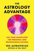 The Astrology Advantage: Use Your Horoscope for Personal and Professional Success