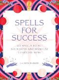 Spells for Success Deck: 40 Spells to Set Intentions and Manifest Everyday Wins