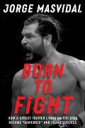 Born to Fight: How a Street Fighter Living on the Edge Became Gamebred and Found Success