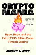 Cryptomania: Hype, Hope, and the Fall of Ftx's Billion-Dollar Fintech Empire