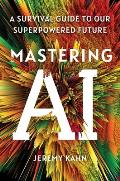 Mastering AI: A Survival Guide to Our Superpowered Future