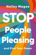 Stop People Pleasing: And Find Your Power