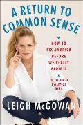 A Return to Common Sense: How to Fix America Before We Really Blow It