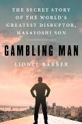 Gambling Man: The Secret Story of the World's Greatest Disruptor, Masayoshi Son