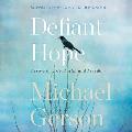 Defiant Hope: Essays on Life, Faith, and Freedom