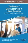 The Future of Black Leadership in Higher Education: Firsthand Experiences and Global Impact