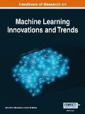 Handbook of Research on Machine Learning Innovations and Trends, VOL 1