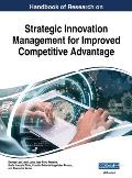 Handbook of Research on Strategic Innovation Management for Improved Competitive Advantage, VOL 1