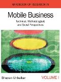 Handbook of Research in Mobile Business: Technical, Methodological, and Social Perspectives (1st Edition) (Volume 1)