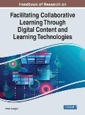 Handbook of Research on Facilitating Collaborative Learning Through Digital Content and Learning Technologies