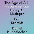 The Age of A. I.: And Our Human Future