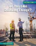 Do You Like Building Things?