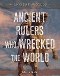 Ancient Rulers Who Wrecked the World
