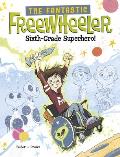 The Fantastic Freewheeler, Sixth-Grade Superhero!: A Graphic Novel
