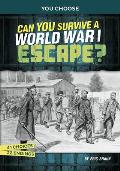 Can You Survive a World War I Escape?: An Interactive History Adventure