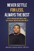 Never Settle for Less, Always the Best: Stop the Violence with Guns, Drugs, Sex & Alcohol Abuse in the Black Society