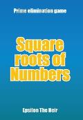 Square Roots of Numbers: Prime Elimination Game