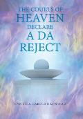 The Court's of Heaven Declare a Da Reject