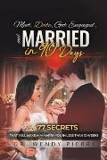 Meet, Date, Get Engaged, and Married in 90 Days: 77 Secrets That Will Make Him Marry You in Less Than 12 Weeks