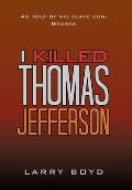 I Killed Thomas Jefferson: As Told by His Slave Son, George