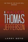 I Killed Thomas Jefferson: As Told by His Slave Son, George