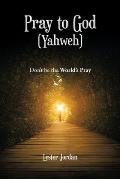 Pray to God (Yahweh): Don't Be the World's Pray