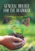 General Biology for the Beginner: In Association with Afif Elnagger, Phd, Professor of Biology