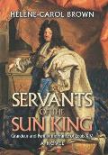 Servants of the Sun King: Grandeur and Peril in the France of Louis Xiv