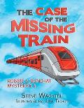 The Case of the Missing Train: Robbie & Bonchat Mystery# 4