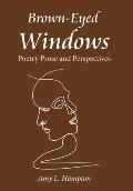 Brown-Eyed Windows: Poetry Prose and Perspectives