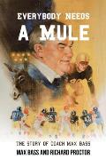 Everybody Needs a Mule: The Story of Coach Max Bass
