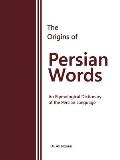 The Origins of Persian Words: An Etymological Dictionary of the Persian Language