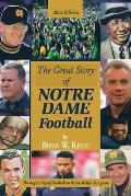 The Great Story of Notre Dame Football: The Beginning of Football to Brian Kelly's Last Game 2022 Edition