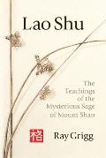 Lao Shu: The Teachings of the Mysterious Sage of Mount Shan