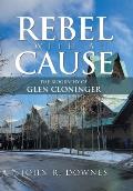 Rebel with a Cause: The Biography of Glen Cloninger